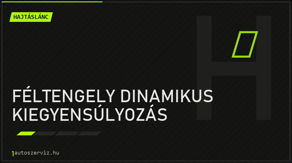 Féltengely dinamikus kiegyensúlyozás - Hajtáslánc Budapesten