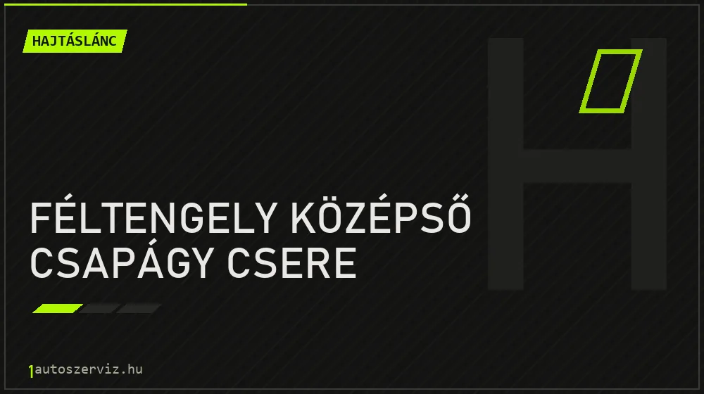 Féltengely középső csapágy csere javítás - hajtáslánc-javítás