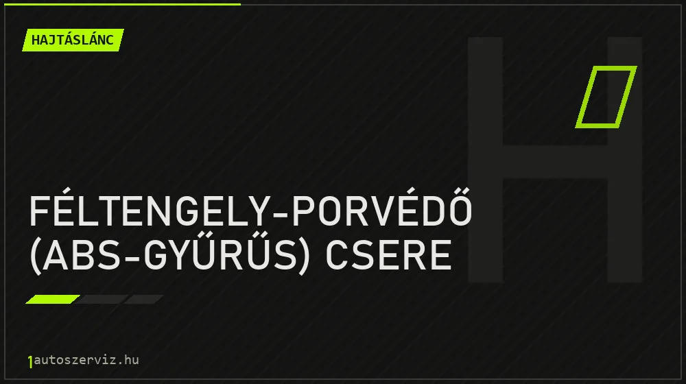 Féltengely-porvédő (ABS-gyűrűs) csere javítás - hajtáslánc-javítás