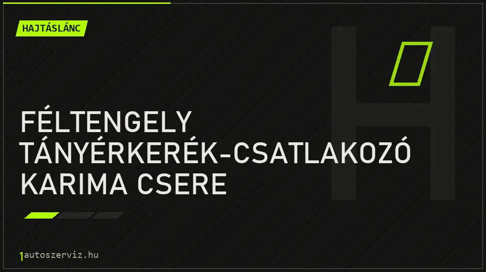 Féltengely tányérkerék-csatlakozó karima csere - Hajtáslánc Budapesten