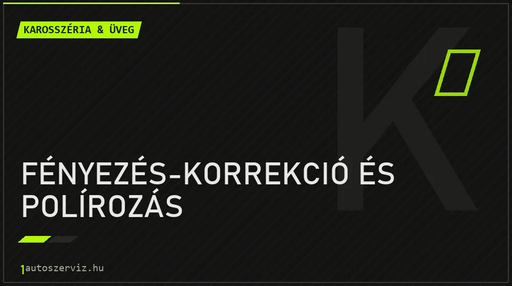 Fényezés-korrekció és polírozás javítás - karosszéria- és üvegjavítás