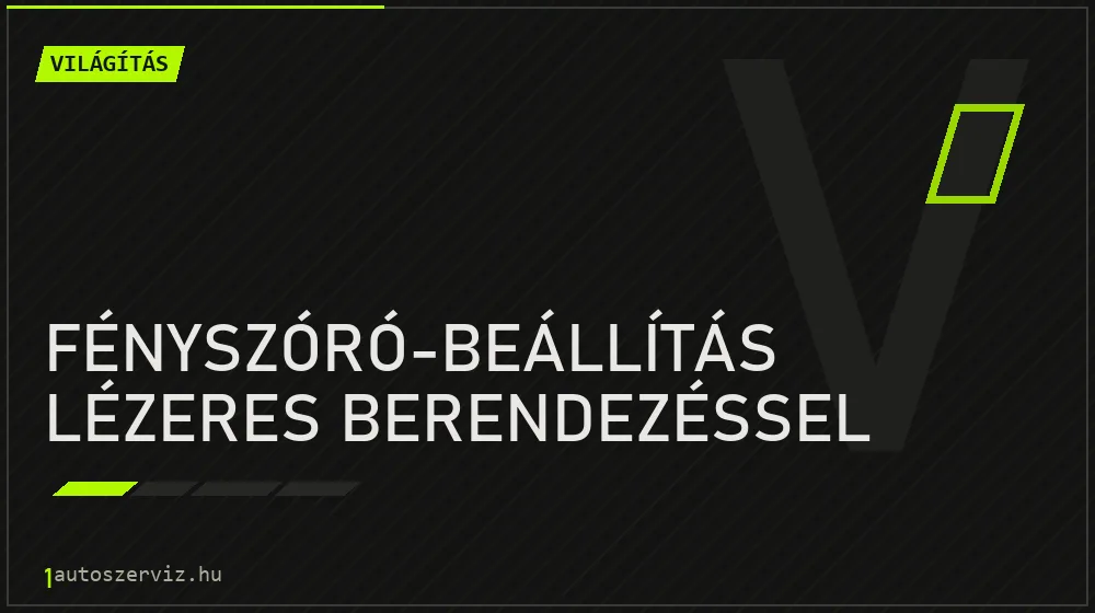 Fényszóró-beállítás lézeres berendezéssel javítás - világításjavítás