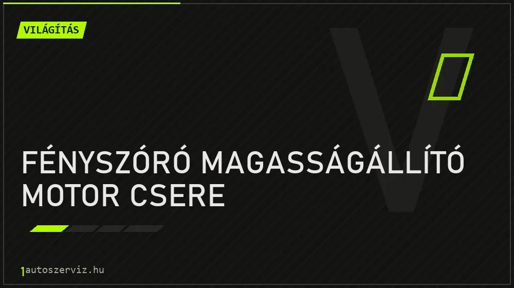 Fényszóró magasságállító motor csere - Világítás Budapesten