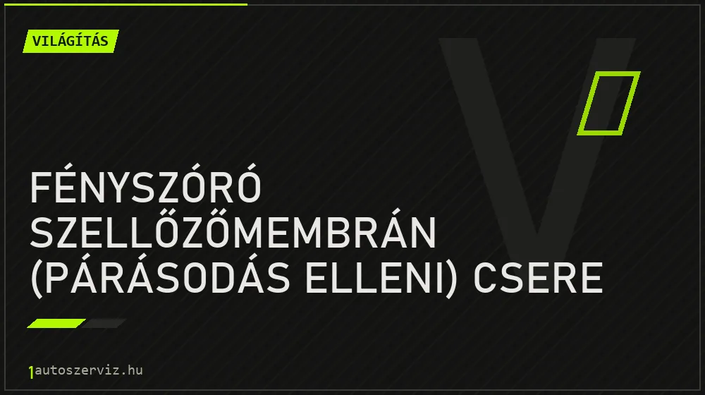 Fényszóró szellőzőmembrán (párásodás elleni) csere - Világítás Budapesten