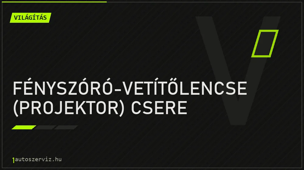 Fényszóró-vetítőlencse (projektor) csere - Világítás Budapesten