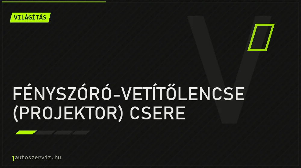 Fényszóró-vetítőlencse (projektor) csere javítás - világításjavítás