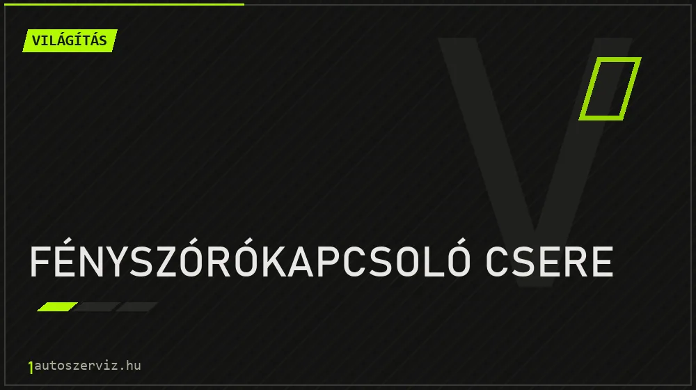 Fényszórókapcsoló csere - Világítás Budapesten