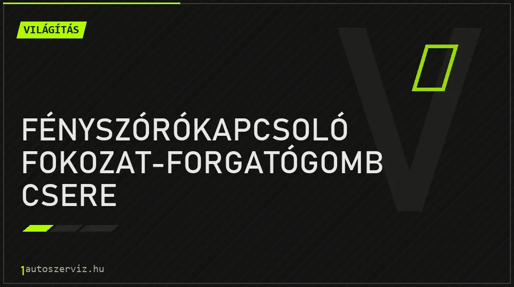 Fényszórókapcsoló fokozat-forgatógomb csere javítás - világításjavítás
