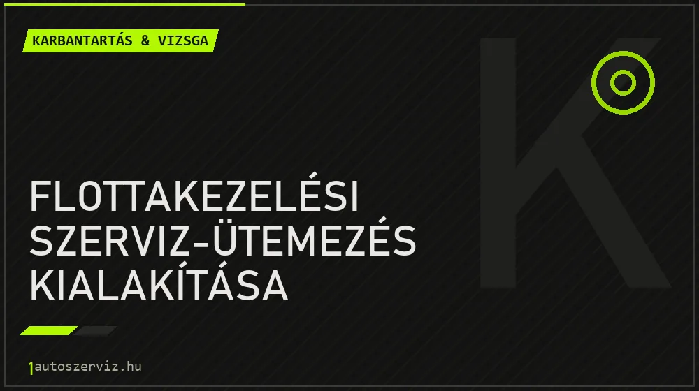 Flottakezelési szerviz-ütemezés kialakítása javítás - autó-karbantartás és műszaki vizsga