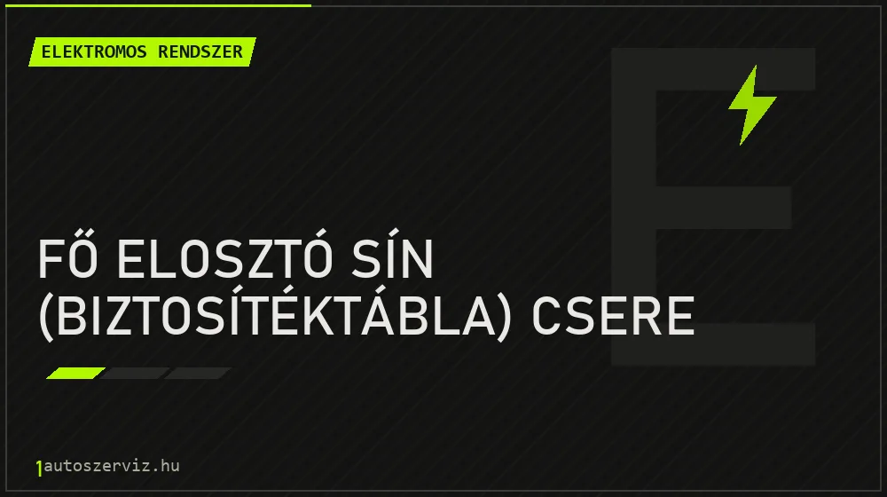 Fő elosztó sín (biztosítéktábla) csere - Elektromos rendszer Budapesten