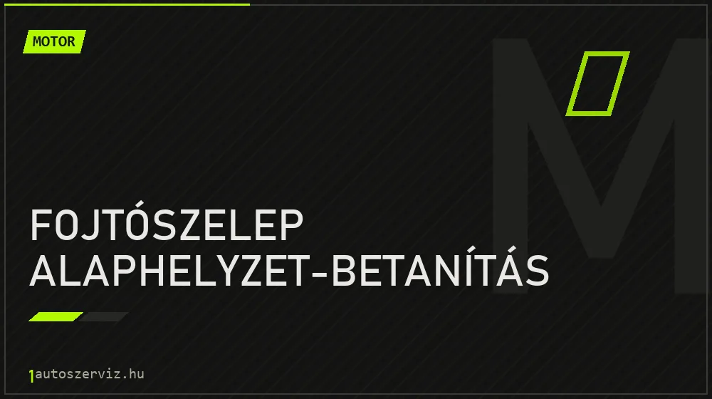 Fojtószelep alaphelyzet-betanítás javítás - motorjavítás