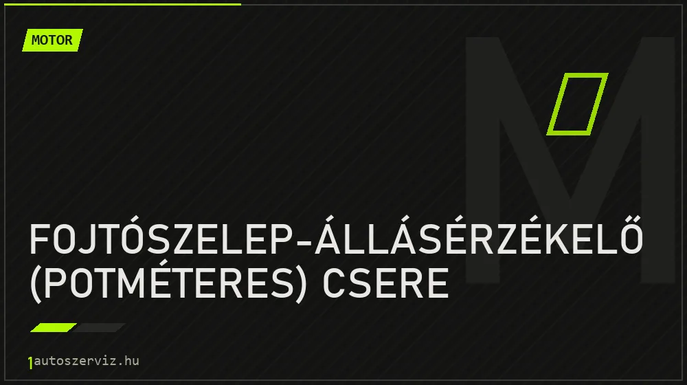 Fojtószelep-állásérzékelő (potméteres) csere - Motor Budapesten