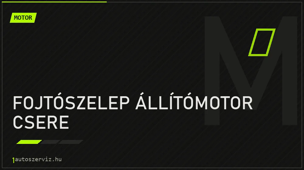 Fojtószelep állítómotor csere - Motor Budapesten