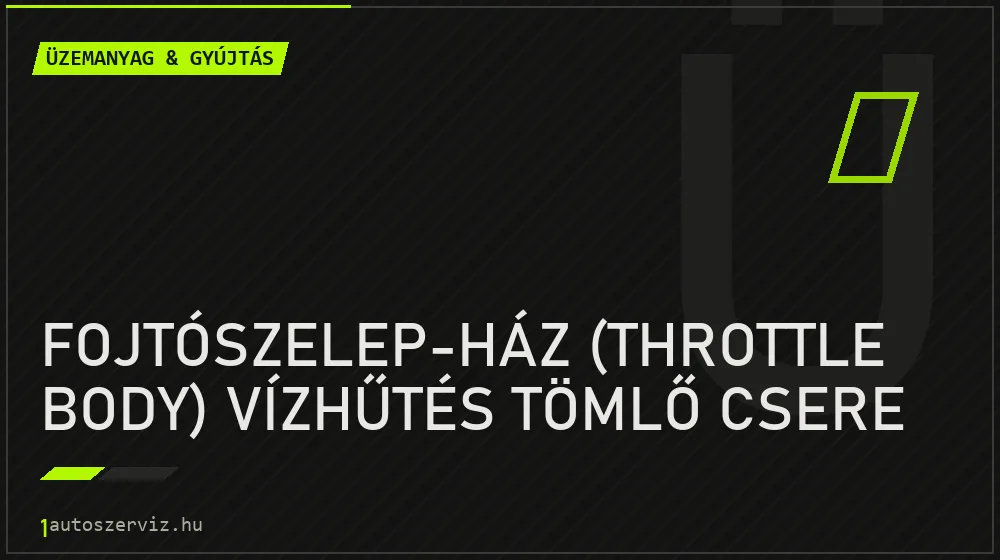 Fojtószelep-ház (throttle body) vízhűtés tömlő csere - Üzemanyag & gyújtás Budapesten