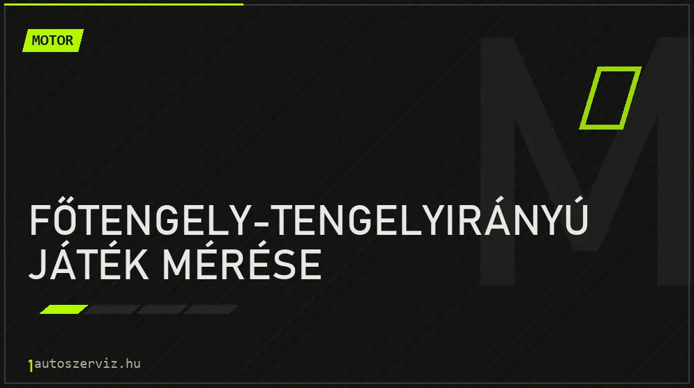 Főtengely-tengelyirányú játék mérése - Motor Budapesten