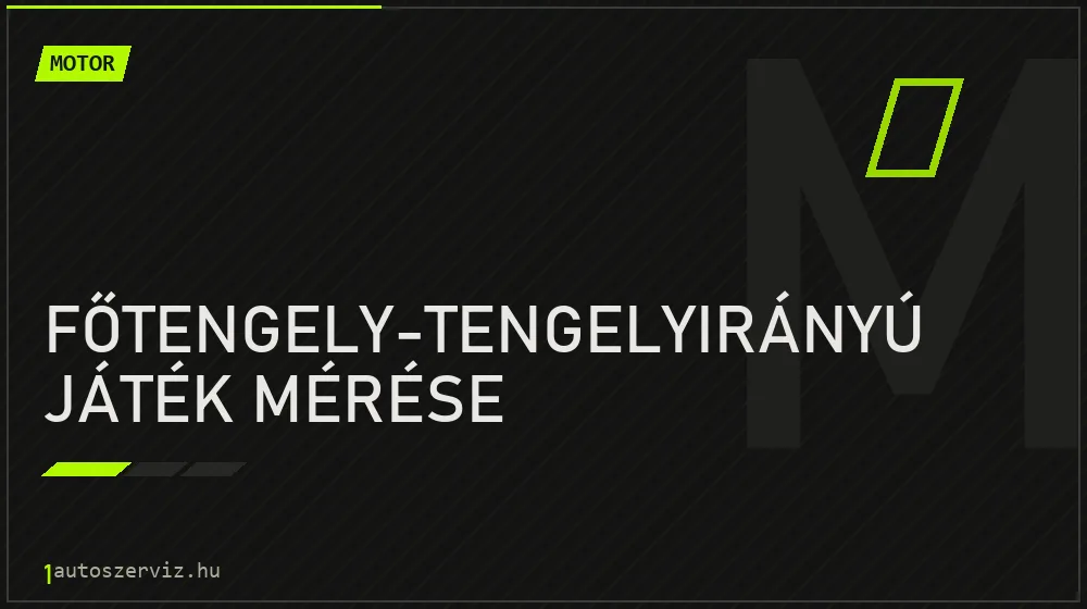 Főtengely-tengelyirányú játék mérése javítás - motorjavítás