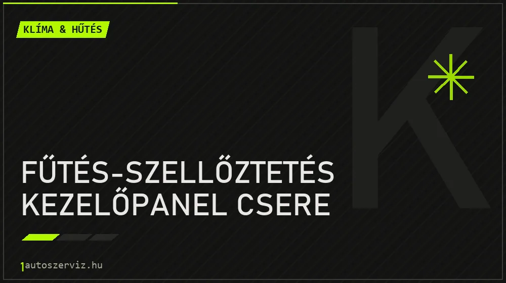 Fűtés-szellőztetés kezelőpanel csere javítás - autóklíma-szerviz