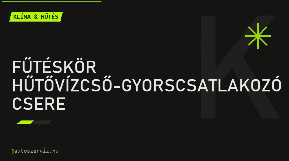 Fűtéskör hűtővízcső-gyorscsatlakozó csere javítás - autóklíma-szerviz