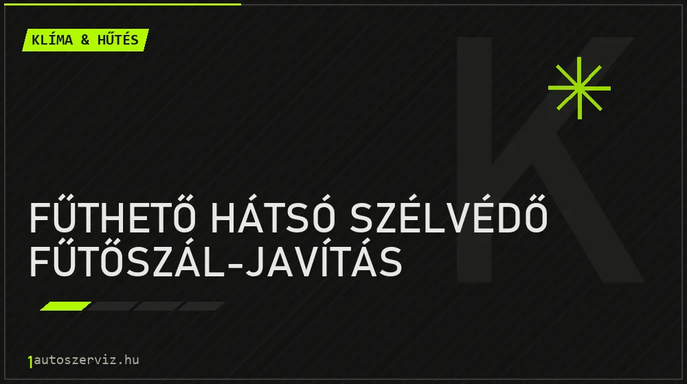 Fűthető hátsó szélvédő fűtőszál-javítás - Klíma & hűtés Budapesten