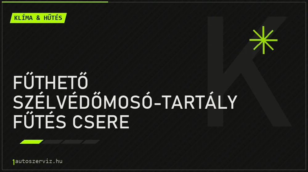Fűthető szélvédőmosó-tartály fűtés csere javítás - autóklíma-szerviz