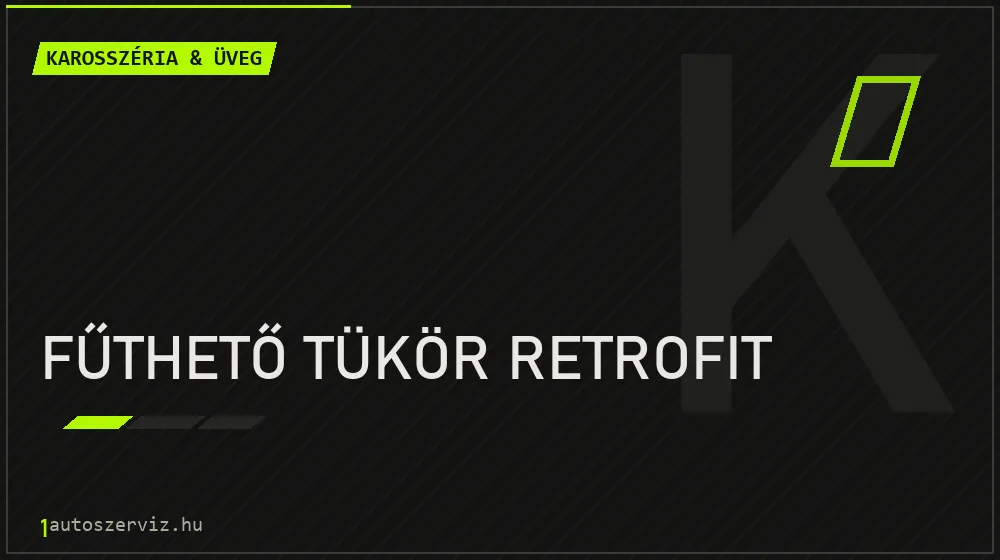 Fűthető tükör retrofit javítás - karosszéria- és üvegjavítás