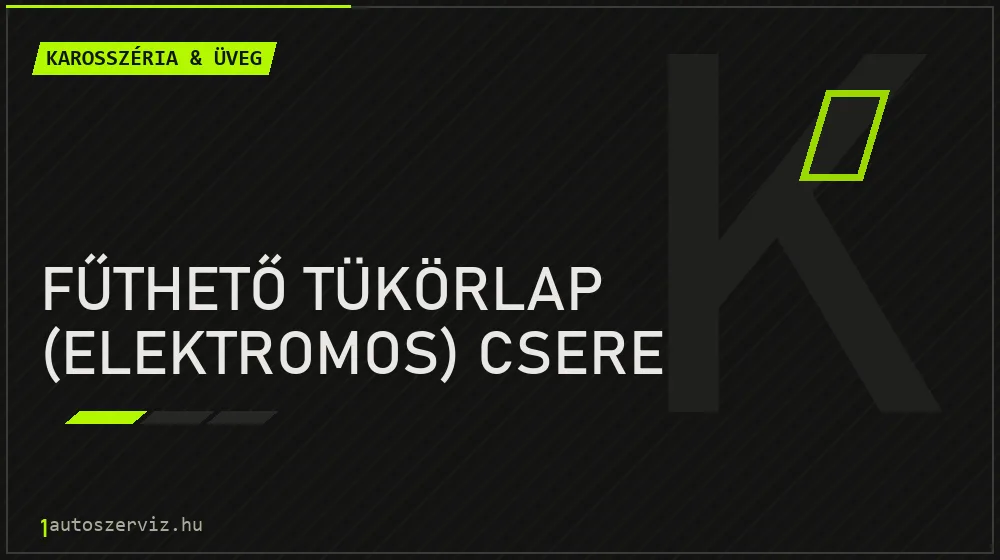Fűthető tükörlap (elektromos) csere - Karosszéria & üveg Budapesten