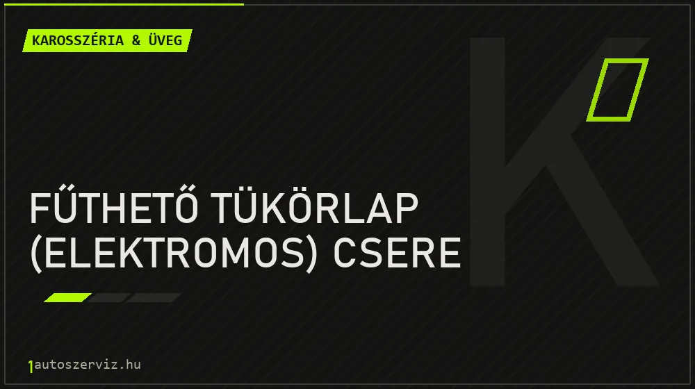 Fűthető tükörlap (elektromos) csere javítás - karosszéria- és üvegjavítás