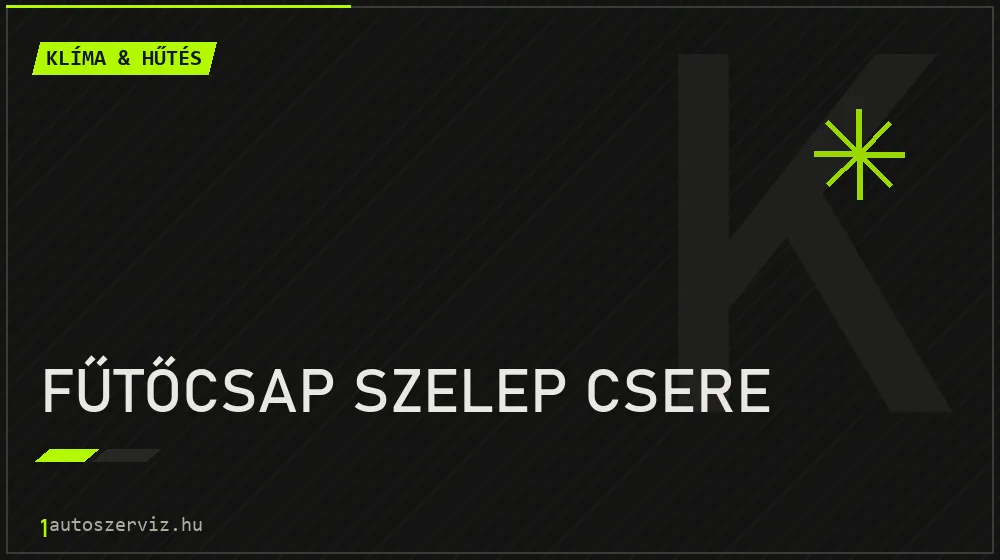 Fűtőcsap szelep csere javítás - autóklíma-szerviz
