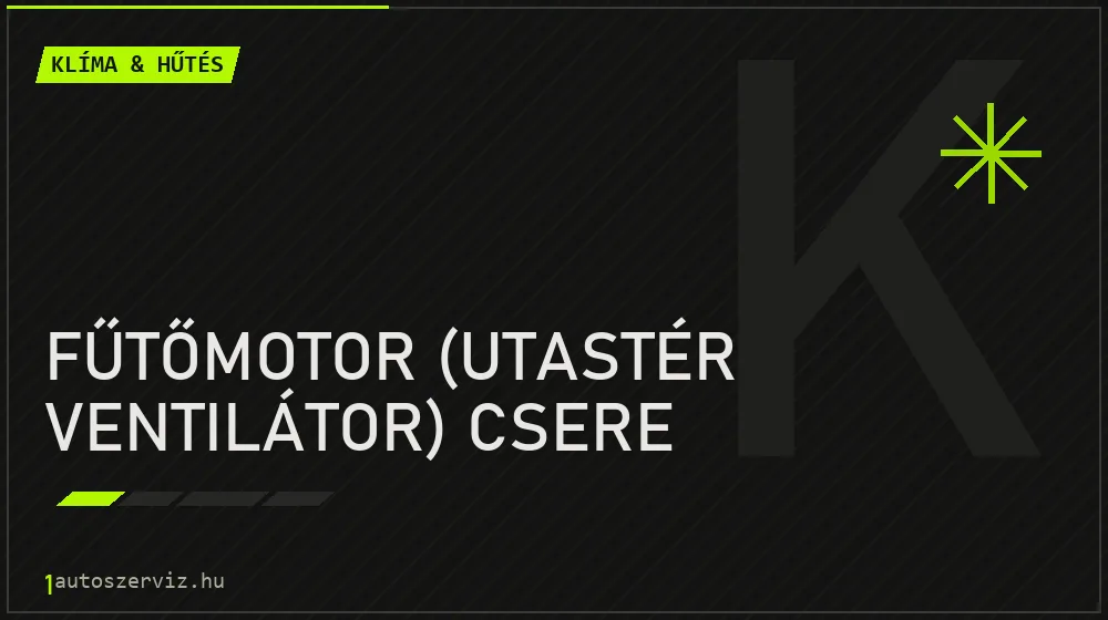 Fűtőmotor (utastér ventilátor) csere javítás - autóklíma-szerviz