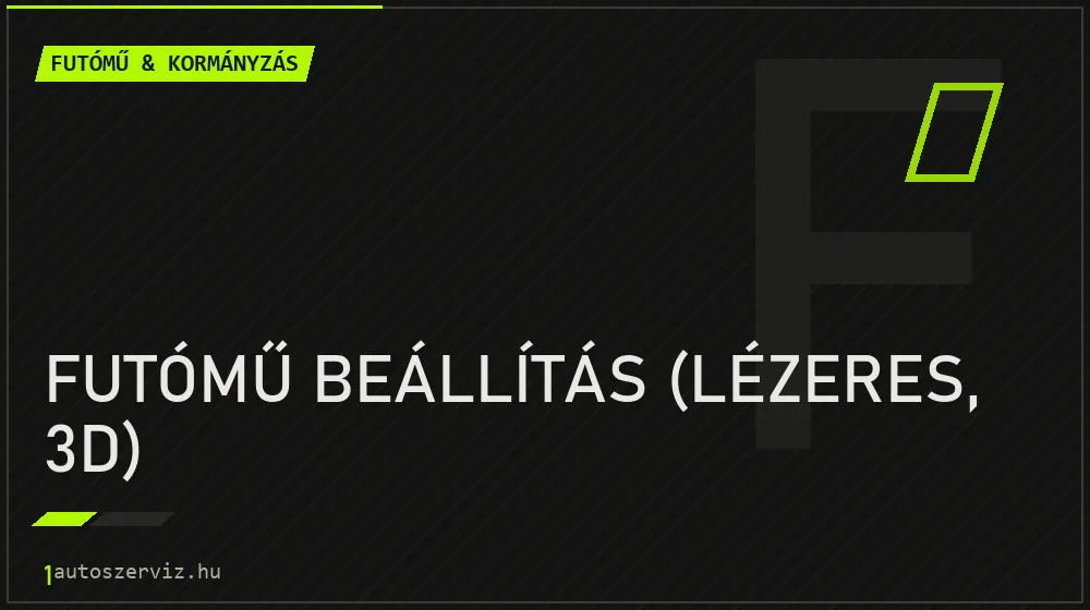 Futómű beállítás (lézeres, 3D) - Futómű & kormányzás Budapesten