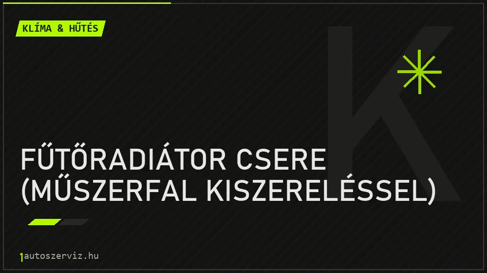 Fűtőradiátor csere (műszerfal kiszereléssel) - Klíma & hűtés Budapesten
