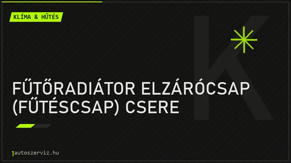 Fűtőradiátor elzárócsap (fűtéscsap) csere javítás - autóklíma-szerviz