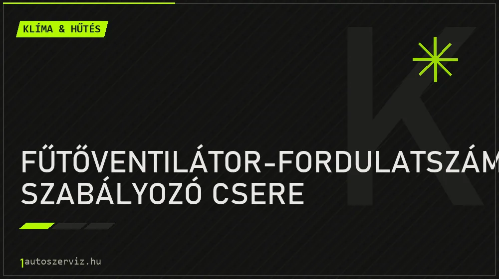 Fűtőventilátor-fordulatszám szabályozó csere javítás - autóklíma-szerviz