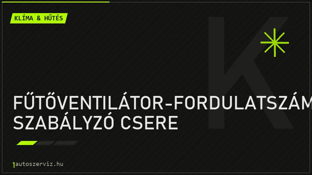 Fűtőventilátor-fordulatszám szabályzó csere javítás - autóklíma-szerviz