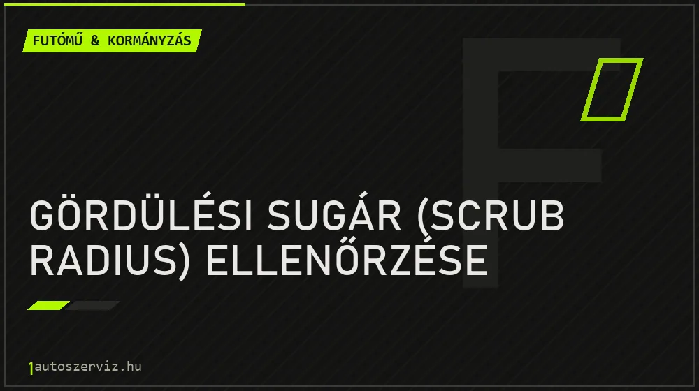 Gördülési sugár (scrub radius) ellenőrzése javítás - futóműjavítás
