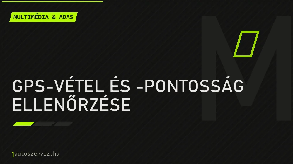 GPS-vétel és -pontosság ellenőrzése - Multimédia & ADAS Budapesten