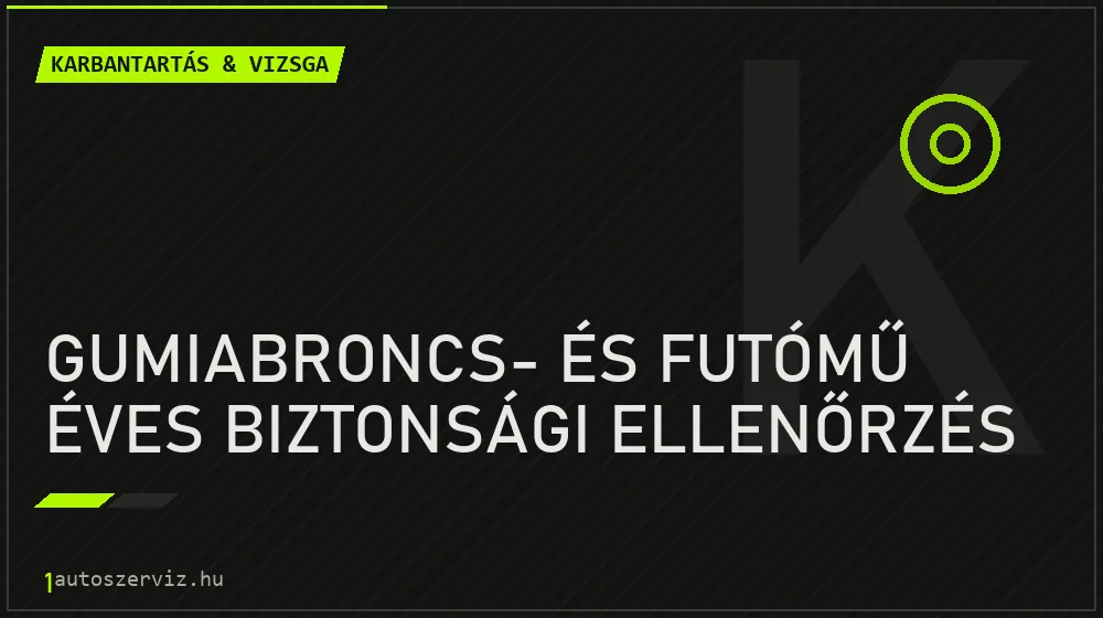 Gumiabroncs- és futómű éves biztonsági ellenőrzés javítás - autó-karbantartás és műszaki vizsga