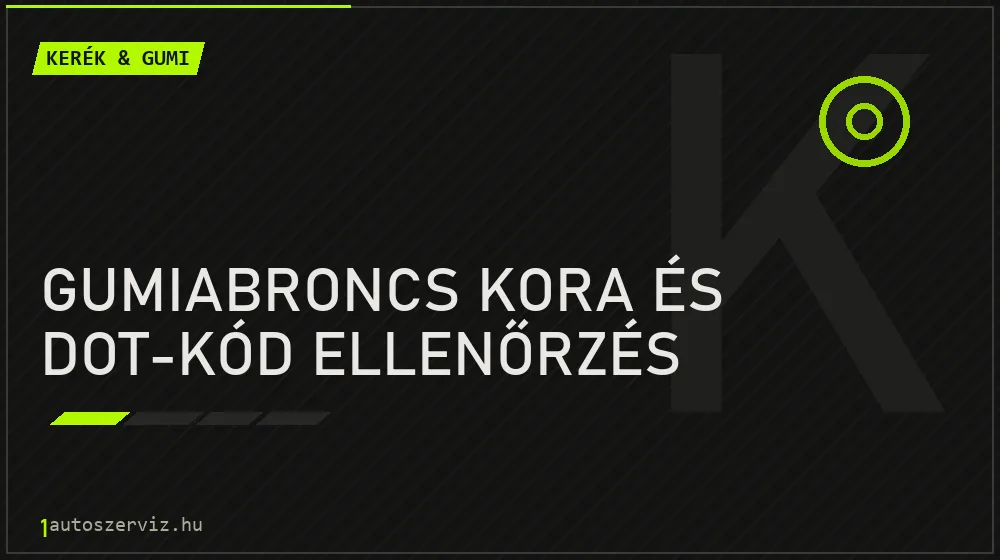 Gumiabroncs kora és DOT-kód ellenőrzés - Kerék & gumi Budapesten