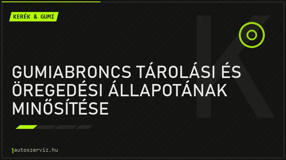 Gumiabroncs tárolási és öregedési állapotának minősítése javítás - gumiabroncs-szerviz