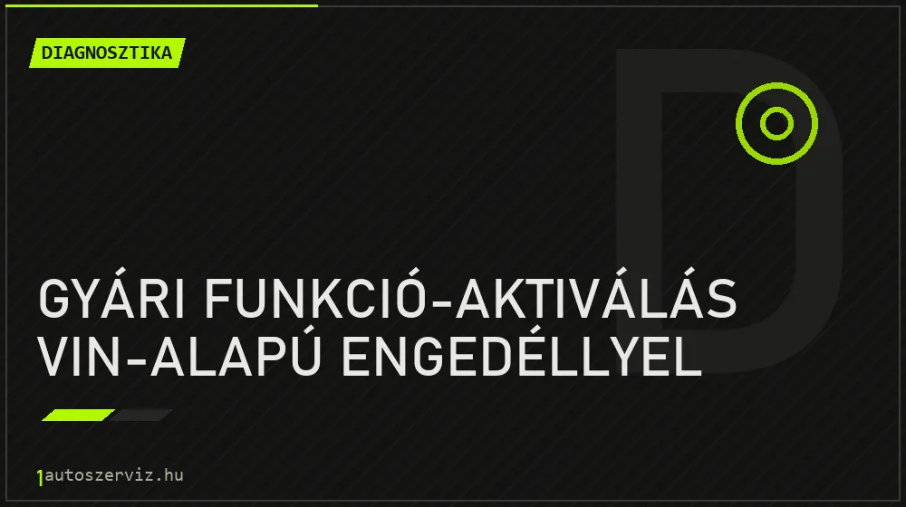Gyári funkció-aktiválás VIN-alapú engedéllyel javítás - autódiagnosztika
