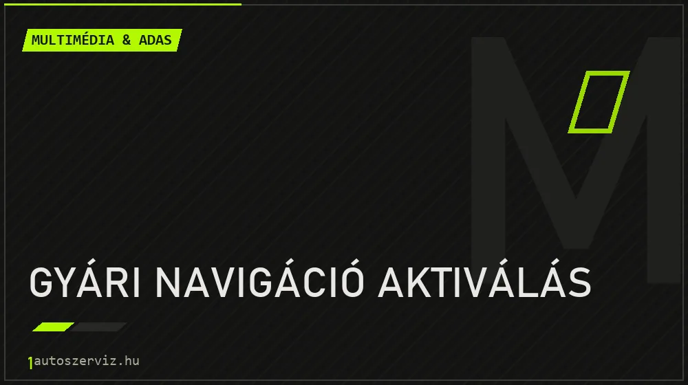 Gyári navigáció aktiválás - Multimédia & ADAS Budapesten