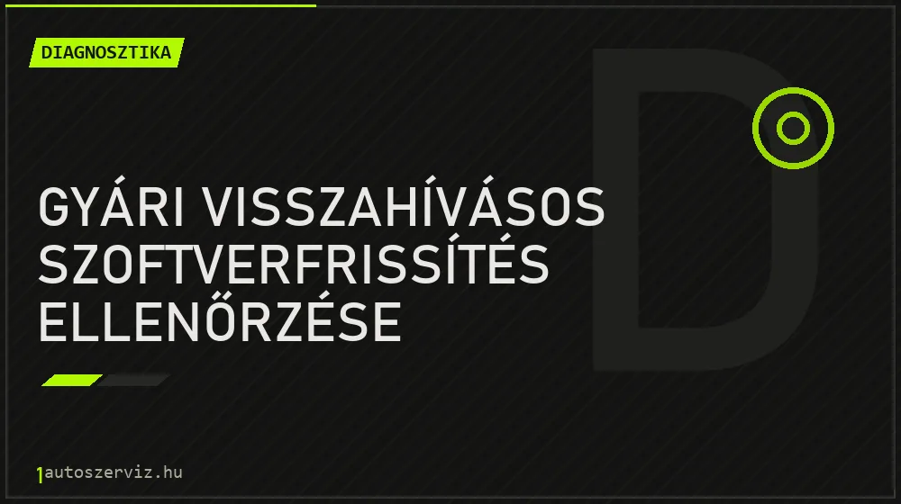 Gyári visszahívásos szoftverfrissítés ellenőrzése javítás - autódiagnosztika