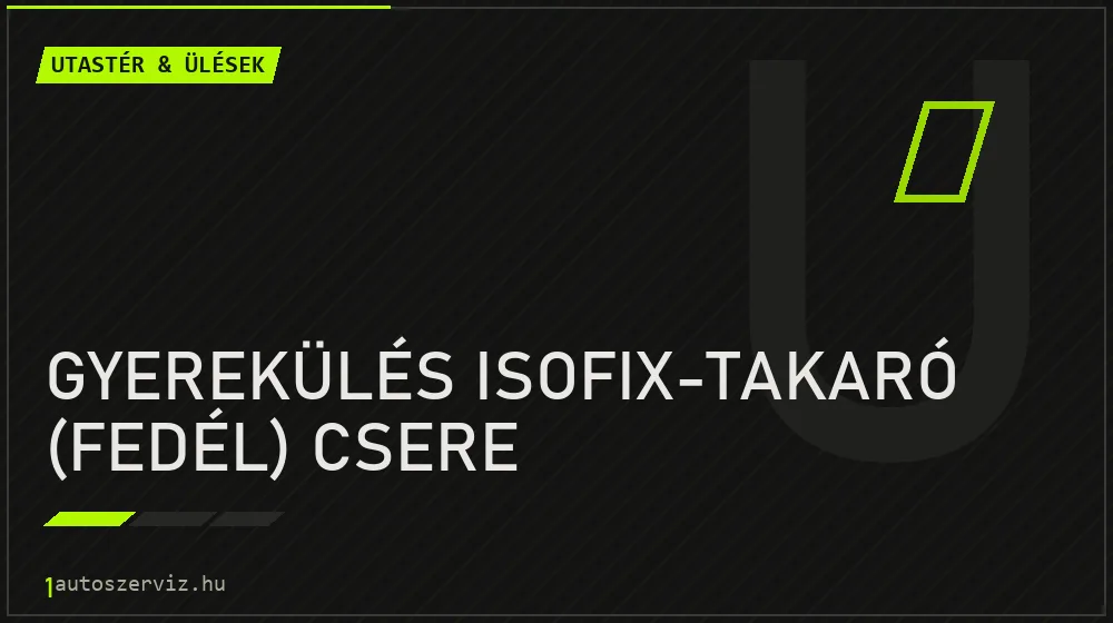 Gyerekülés ISOFIX-takaró (fedél) csere - Utastér & ülések Budapesten