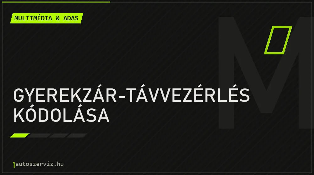 Gyerekzár-távvezérlés kódolása - Multimédia & ADAS Budapesten