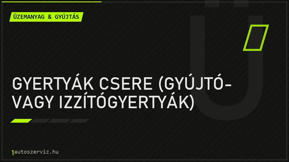 Gyertyák csere (gyújtó- vagy izzítógyertyák) - Üzemanyag & gyújtás Budapesten