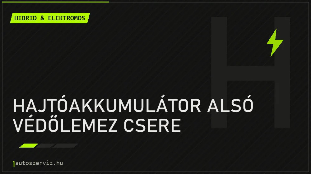 Hajtóakkumulátor alsó védőlemez csere - Hibrid & elektromos Budapesten