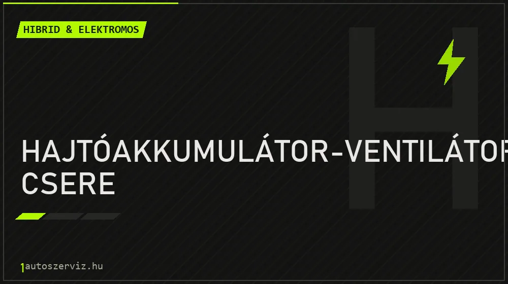 Hajtóakkumulátor-ventilátor csere javítás - hibrid- és elektromosautó-szerviz