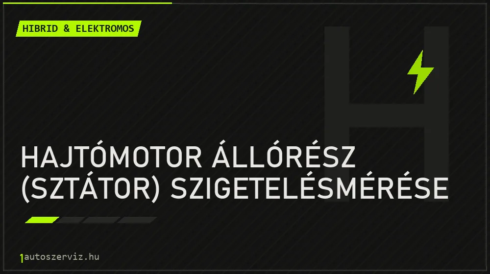 Hajtómotor állórész (sztátor) szigetelésmérése javítás - hibrid- és elektromosautó-szerviz