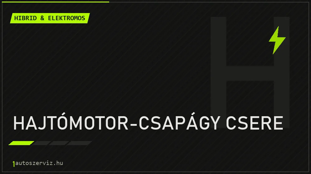 Hajtómotor-csapágy csere - Hibrid & elektromos Budapesten