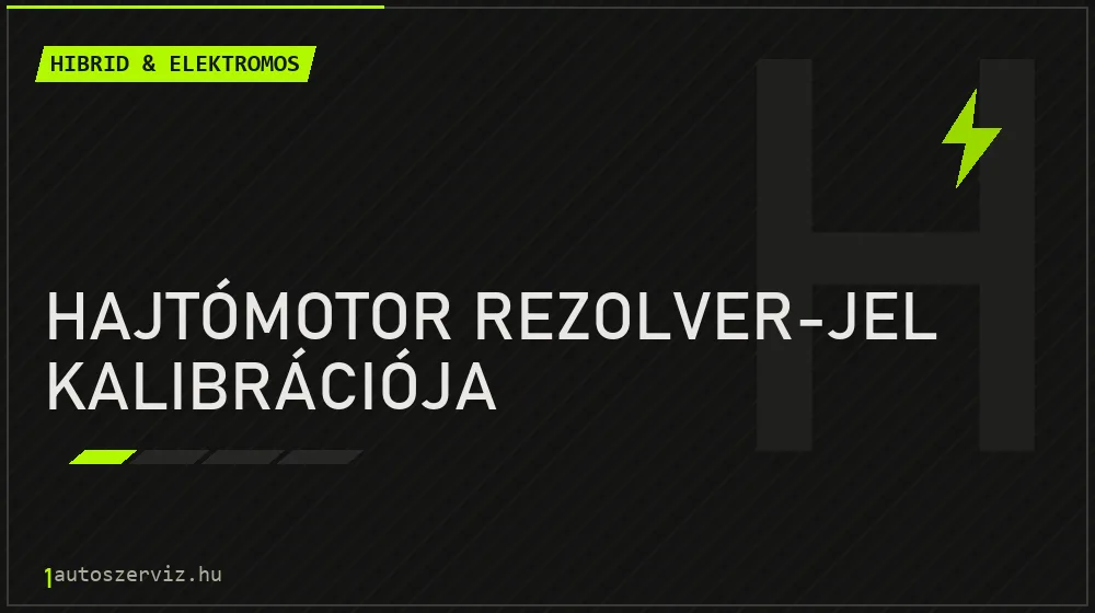 Hajtómotor rezolver-jel kalibrációja javítás - hibrid- és elektromosautó-szerviz